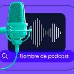 Pasos para encontrar el nombre perfecto para tu podcast