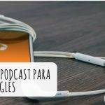 Los mejores podcasts en inglés americano para mejorar tu fluidez